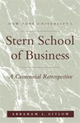 NYU's Stern School of Business : A Centennial Retrospective