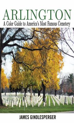 Arlington : A Color Guide to America's Most Famous Cemetery