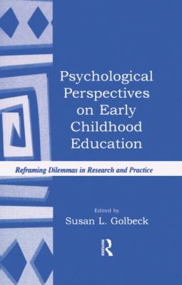 Psychological Perspectives on Early Childhood Education : Reframing Dilemmas in Research and Practice