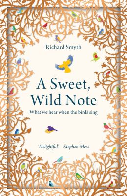 A Sweet, Wild Note : What We Hear When the Birds Sing