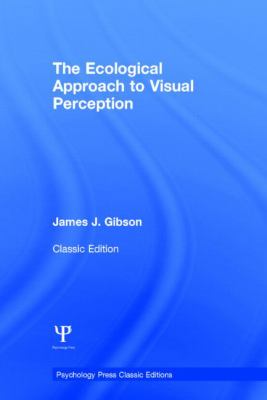 The Ecological Approach to Visual Perception : Classic Edition