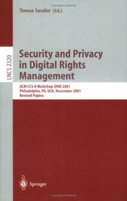 Security and Privacy in Digital Rights Management : ACM CCS-8 Workshop DRM 2001, Philadelphia, PA, USA, November 2001 - Revised Papers