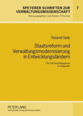 Staatsreform und Verwaltungsmodernisierung in Entwicklungslaendern : Der Fall Papua-Neuguinea Im Suedpazifik