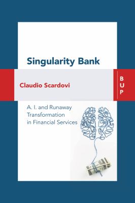 Singularity Bank : A. I. and Runaway Transformation in Financial Services