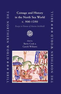 Coinage and History in the North Sea World, C. AD 500-1200 : Essays in Honour of Marion Archibald