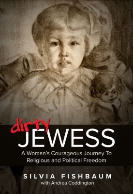 Dirty Jewess : A Woman's Courageous Journey to Religious and Political Freedom