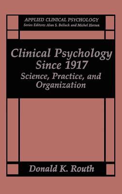 Clinical Psychology since 1917 : Science, Practice, and Organization