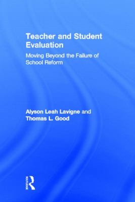 Teacher and Student Evaluation : Moving Beyond the Failure of School Reform