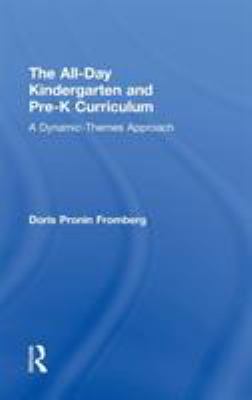 The All-Day Kindergarten and Pre-K Curriculum : A Dynamic-Themes Approach