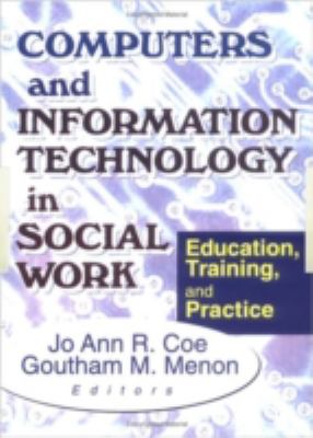Computers and Information Technology in Social Work : Education, Training, and Practice