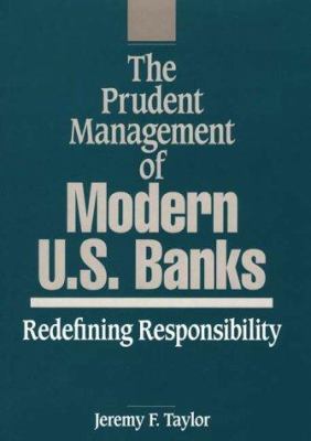 The Prudent Management of Modern U. S. Banks : Redefining Responsibility