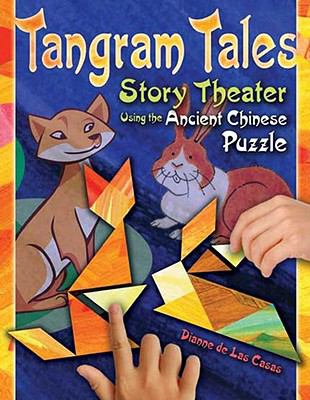Tangram Tales : Story Theater Using the Ancient Chinese Puzzle