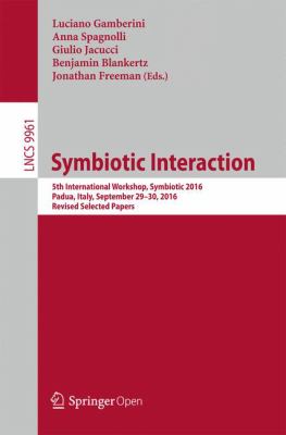 Symbiotic Interaction : 5th International Workshop, Symbiotic 2016, Padua, Italy, September 29-30, 2016, Revised Selected Papers