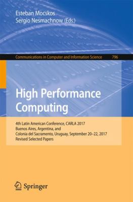 High Performance Computing : 4th Latin American Conference, CARLA 2017, Buenos Aires, Argentina, and Colonia Del Sacramento, Uruguay, September 20-22, 2017, Revised Selected Papers