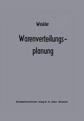 Warenverteilungsplanung : E. Beitr. Zur Theorie D. Industriebetriebl. Warenverteilung