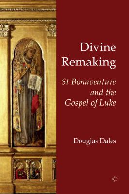 Divine Remaking : St Bonaventure and the Gospel of Luke