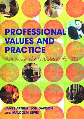 Professional Values and Practice : Achieving the Standards for QTS