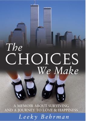 The Choices We Make : A Memoir about Surviving and a Journey to Love and Happiness