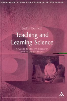 Teaching and Learning Science : A Guide to Recent Research and Its Applications