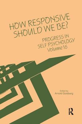 Progress in Self Psychology, V. 16 : How Responsive Should We Be?