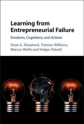 Learning from Entrepreneurial Failure : Emotions, Cognitions and Actions