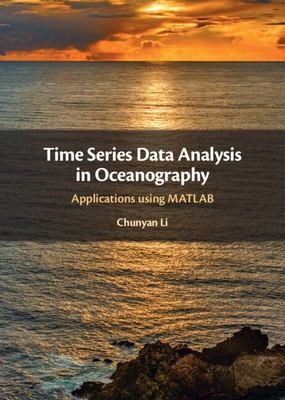 Time Series Data Analysis in Oceanography : Applications Using MATLAB