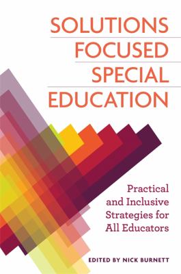 Solutions Focused Special Education : Practical and Inclusive Strategies for All Educators