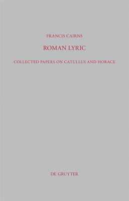 Roman Lyric : Collected papers on Catullus and Horace