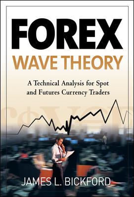 Forex Wave Theory: a Technical Analysis for Spot and Futures Curency Traders : A Technical Analysis for Spot and Futures Curency Traders