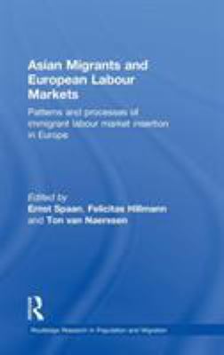 Asian Migrants and European Labour Markets : Patterns and Processes of Immigrant Labour Market Insertion in Europe