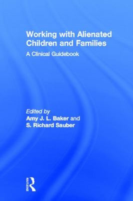 Working with Alienated Children and Families : A Clinical Guidebook