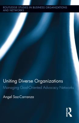 Uniting Diverse Organizations : Managing Goal-Oriented Advocacy Networks