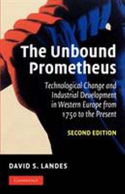 The Unbound Prometheus : Technological Change and Industrial Development in Western Europe from 1750 to the Present