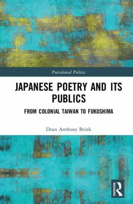 Japanese Poetry and Its Publics : From Colonial Taiwan to Fukushima
