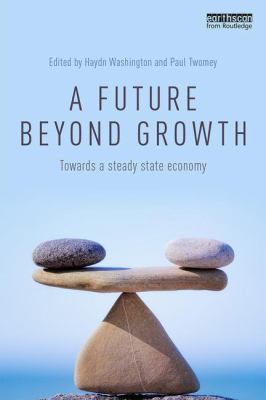 A Future Beyond Growth : Towards a Steady State Economy