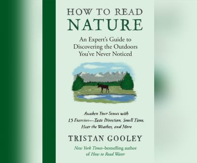 How to Read Nature : An Expert's Guide to Discovering the Outdoors You've Never Noticed