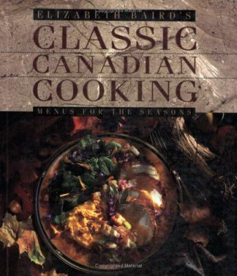 Elizabeth Baird's Classic Canadian Cooking : Menus for the Seasons