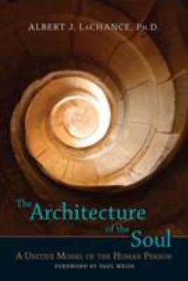 The Architecture of the Soul : A Unitive Model of the Human Person
