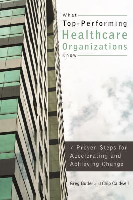 Secrets of Great Healthcare Organizations : Proven Strategies for Creating Change and Accountability