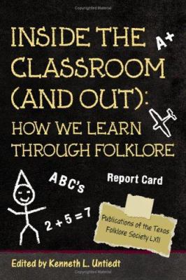 Inside the Classroom (And Out) : How We Learn Through Folklore