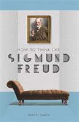How to Think Like Sigmund Freud