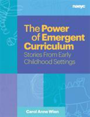 The Power of Emergent Curriculum : Stories from Early Childhood Settings