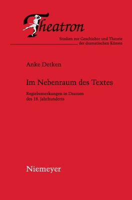 Im Nebenraum des Textes : Regiebemerkungen in Dramen des 18. Jahrhunderts
