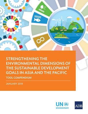 Strengthening the Environmental Dimensions of the Sustainable Development Goals in Asia and the Pacific : Tool Compendium