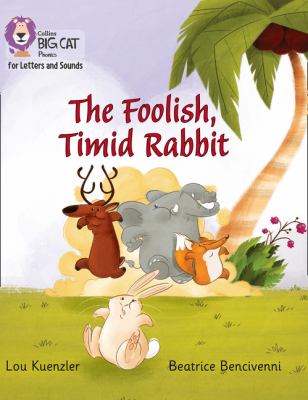 Collins Big Cat Phonics for Letters and Sounds - the Foolish, Timid Rabbit: Band 03/Yellow