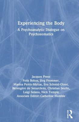 Experiencing the Body : A Psychoanalytic Dialogue on Psychosomatics