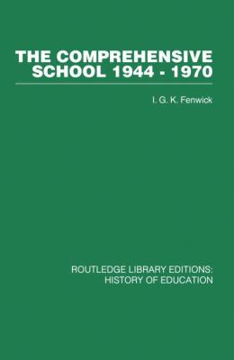 The Comprehensive School 1944-1970 : The Politics of Secondary School Reorganization