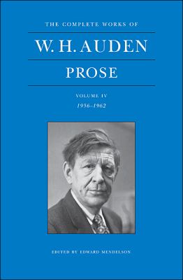 The Complete Works of W. H. Auden, Volume IV Vol. IV : Prose: 1956-1962