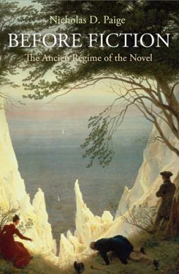Before Fiction : The Ancien Regime of the Novel