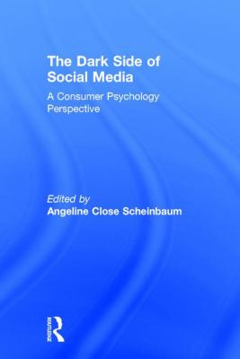 The Dark Side of Social Media : A Consumer Psychology Perspective